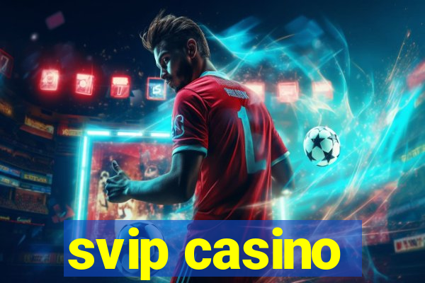 svip casino